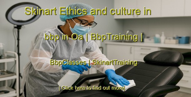 Skinart Ethics and culture in bbp in Oa | BbpTraining | BbpClasses | SkinartTraining-Solomon Islands